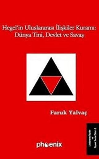 Hegel\'in Uluslararası İlişkiler Kuramı : Dünya Tini,Devlet ve Savaş F