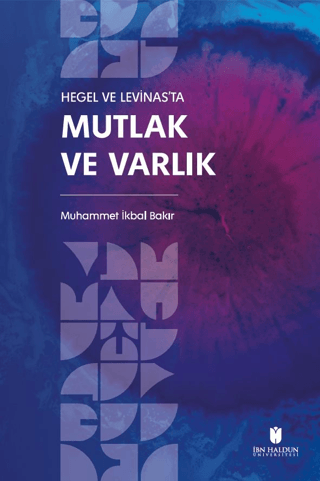 Hegel ve Levinas'ta Mutlak ve Varlık Muhammet İkbal Bakir