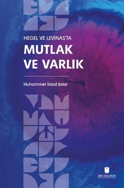 Hegel ve Levinas'ta Mutlak ve Varlık Muhammet İkbal Bakir