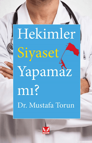 Hekimler Siyaset Yapamaz mı? Mustafa Torun