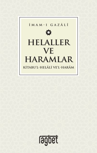 Helaller ve Haramlar - Kitabu’l-Helali Ve’l-Haram İmam-ı Gazali