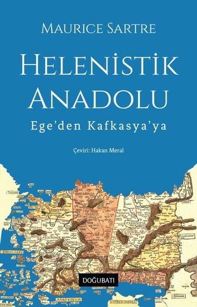 Helenistik Anadolu - Ege'den Kafkasya'ya Maurice Sartre