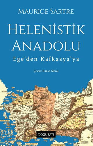 Helenistik Anadolu - Ege'den Kafkasya'ya Maurice Sartre