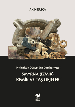 Hellenistik Dönemden Cumhuriyete Smyrna (İzmir) Kemik ve Taş Objeler A