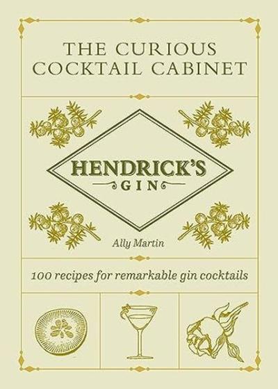 Hendrick's Gin's The Curious Cocktail Cabinet : 100 recipes for remark