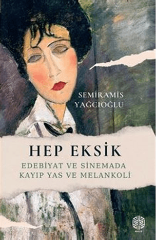 Hep Eksik - Edebiyat ve Sinemada Kayıp Yas ve Melankoli Semiramis Yağc