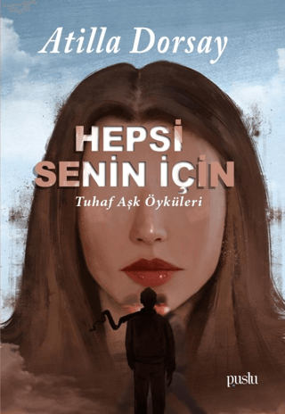 Hepsi Senin İçin - Tuhaf Aşk Öyküleri Atilla Dorsay