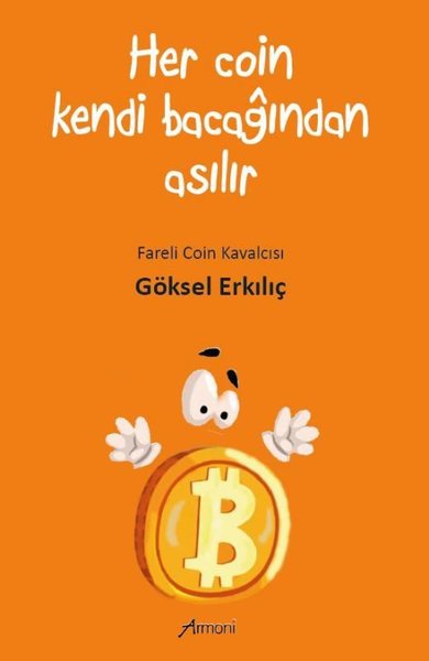 Her Coin Kendi Bacağından Asılır Göksel Erkılıç