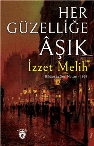 Her Güzelliğe Aşık - Hikaye ve Gezi Notları 1938 İzzet Melih