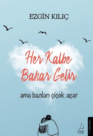 Her Kalbe Bahar Gelir Ama Bazıları Çiçek Açar Ezgin Kılıç