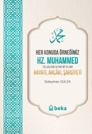 Her Konuda Örneğimiz Hz. Muhammed: Hayatı Ahlakı Şahsiyeti Süleyman Gü