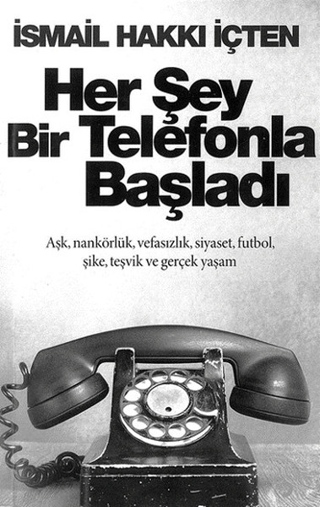 Her Şey Bir Telefonla Başladı İsmail Hakkı İçten