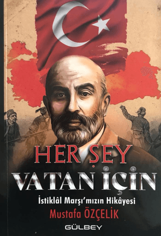 Her Şey Vatan İçin - İstiklal Marşı'mızın Hikayesi Mustafa Özçelik