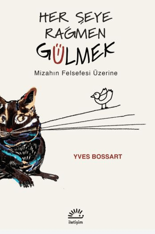 Her Şeye Rağmen Gülmek - Mizahın Felsefesi Üzerine Yves Bossart