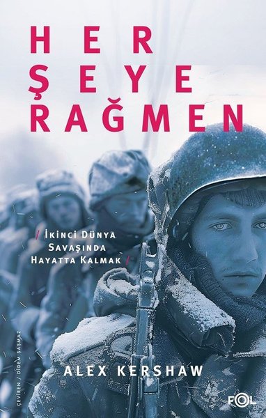 Her Şeye Rağmen - İkinci Dünya Savaşında Hayatta Kalmak Alex Kershaw