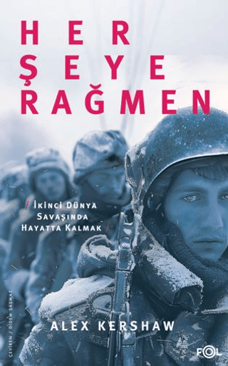 Her Şeye Rağmen - İkinci Dünya Savaşında Hayatta Kalmak Alex Kershaw