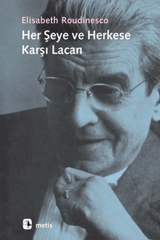 Herşeye ve Herkese Karşı Lacan Elisabeth Roudinesco