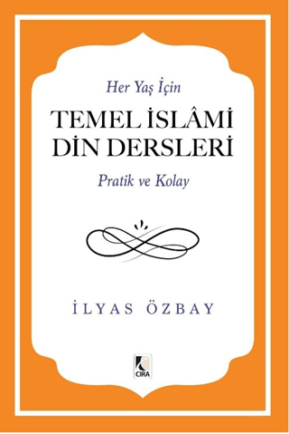 Her Yaş İçin Temel İslami Din Dersleri - Pratik ve Kolay İlyas Özbay