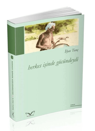 Herkes İşinde Gücündeydi İlyas Tunç