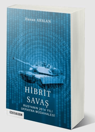 Hibrit Savaş: Rusyanın 2014 Yılı Ukrayna Müdahalesi Hasan Arslan