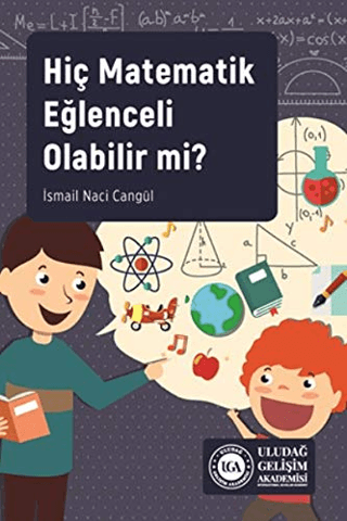 Hiç Matematik Eğlenceli Olabilir mi? İsmail Naci Cangül