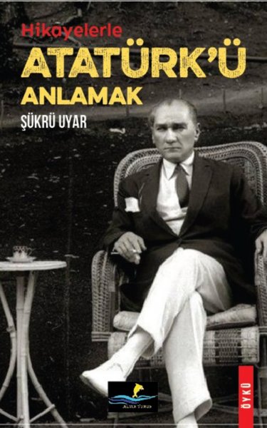 Hikayelerle Atatürk'ü Anlamak Şükrü Uyar