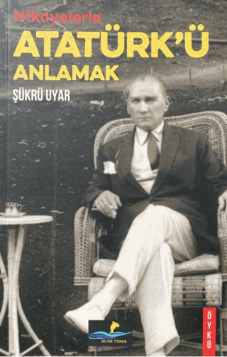 Hikayelerle Atatürk'ü Anlamak Şükrü Uyar