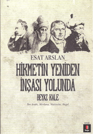 Hikmetin Yeniden İnşası Yolunda - Beyaz Kale %30 indirimli Esat Arslan