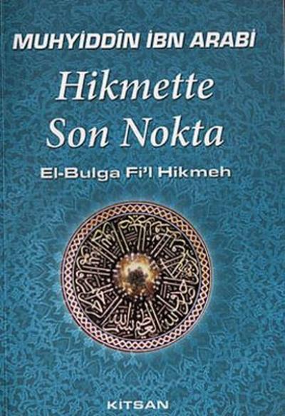 Hikmette Son Nokta Muhyiddin İbn Arabi (Ebû Bekir Muhammed b. Ali)