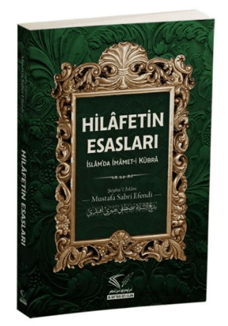 Hilafetin Esasları: İslam'da İmamet-i Kübra Mustafa Sabri Efendi