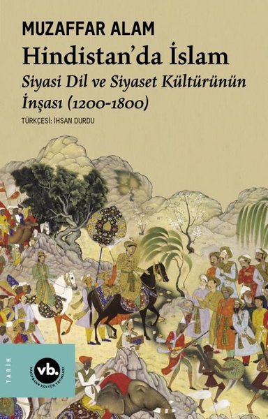 Hindistan'da İslam - Siyaset Dil ve Siyaset Kültürünün İnşası (1200 - 