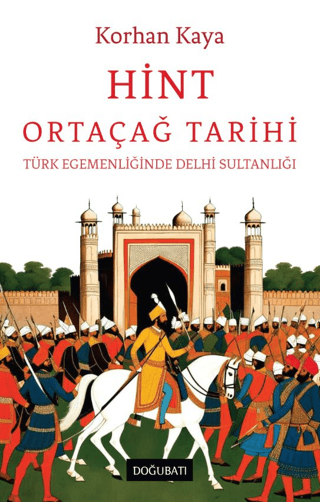 Hint Ortaçağ Tarihi - Türk Egemenliğinde Delhi Sultanlığı Korhan Kaya