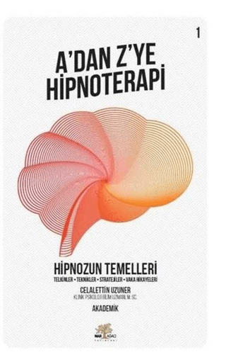 Hipnozun Temelleri - A'dan Z'ye Hipnoterapi (1. Kitap) Celalettin Uzun