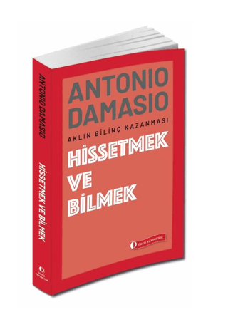 Hissetmek ve Bilmek - Aklın Bilinç Kazanması Antonio Damasio