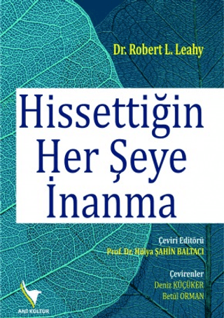 Hissettiğin Her Şeye İnanma Robert L. Leahy