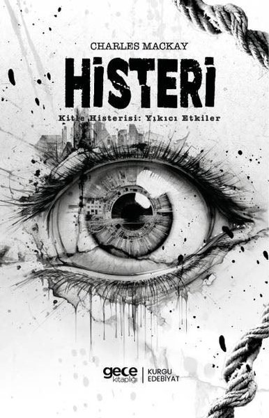 Histeri - Kitle Histerisi: Yıkıcı Etkiler Charles Mackay