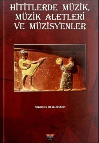 Hititlerde Müzik, Müzik Aletleri ve Müzisyenler Gülgüney Masalcı Şahin