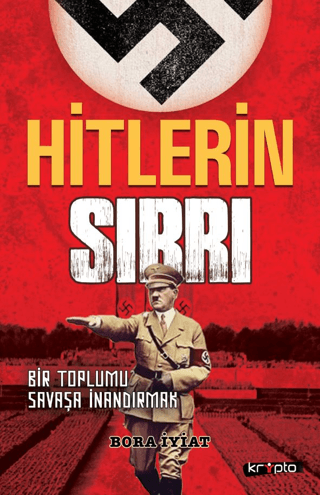 Hitlerin Sırrı - Bir Toplumu Savaşa İnandırmak Bora İyiat