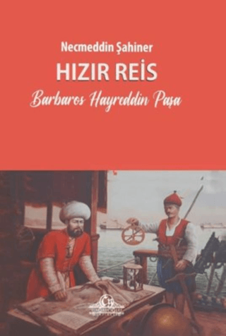 Hızır Reis: Barbaros Hayreddin Paşa Necmeddin Şahiner