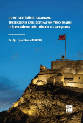 Hizmet Sektöründe Pazarlama: Tüketicilerin Kars Destinasyon Yemek İmaj