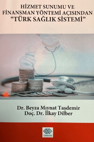 Hizmet Sunumu ve Finansman Yöntemi Açısından Türk Sağlık Sistemi Beyza