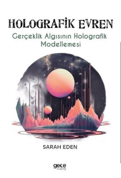 Holografik Evren - Gerçeklik Algısının Holografik Modellemesi Sarah Ed