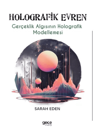 Holografik Evren - Gerçeklik Algısının Holografik Modellemesi Sarah Ed