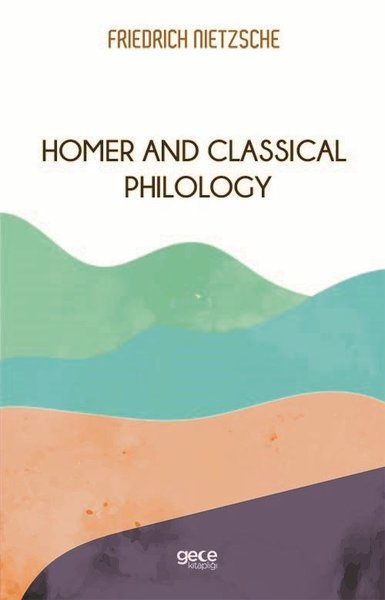 Homer And Classical Philology Friedrich Wilhelm Nietzsche