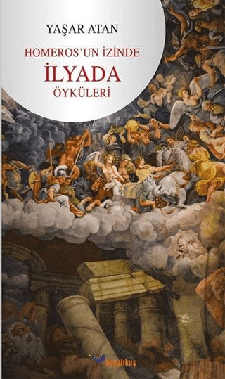 Homeros'un İzinde İlyada Öyküleri Yaşar Atan