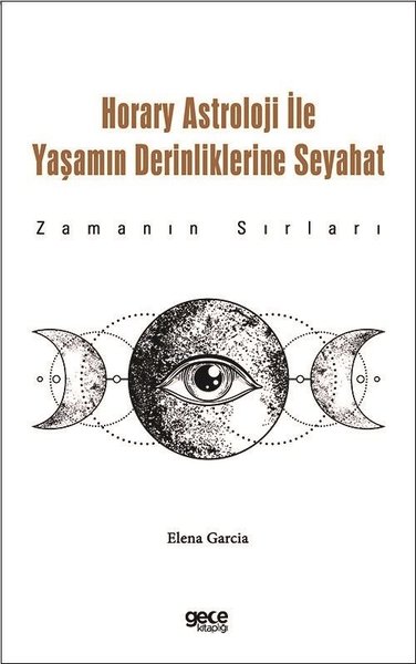 Horary Astroloji İle Yaşamın Derinliklerine Seyahat - Zamanın Sırları 