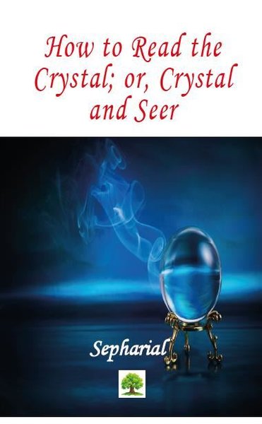 How to Read the Crystal or Crystal and Seer Sepharial