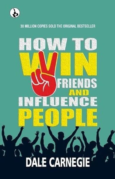 How to Win Friends and Influence People Dale Carnegie