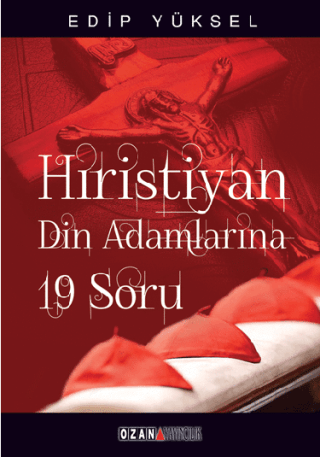 Hristiyan Din Adamlarına 19 Soru Edip Yüksel