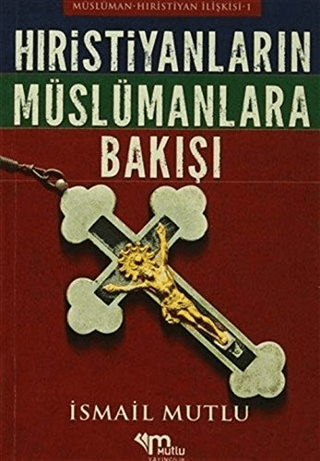 Hristiyanların Müslümanlara Bakışı İsmail Mutlu